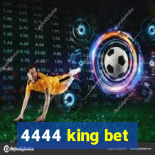 4444 king bet